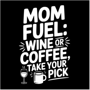 Mom Fuel: Wine or Coffee Take Your Pick Posters and Art