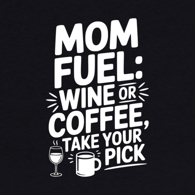 Mom Fuel: Wine or Coffee Take Your Pick by Frank Ring