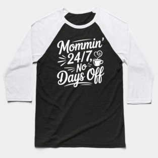 Mommin’ 24/7 No Days Off Baseball T-Shirt