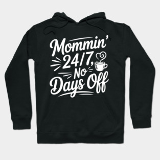 Mommin’ 24/7 No Days Off Hoodie