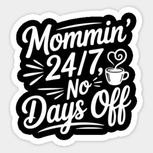 Mommin’ 24/7 No Days Off Sticker