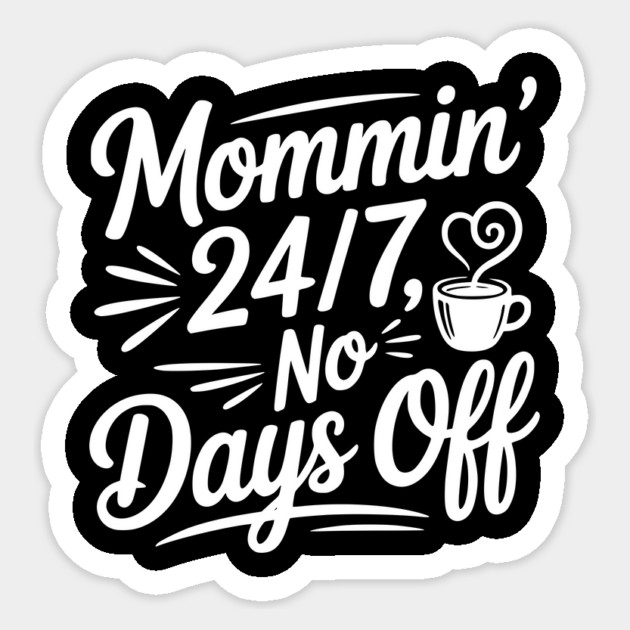 Mommin’ 24/7 No Days Off Sticker by Frank Ring