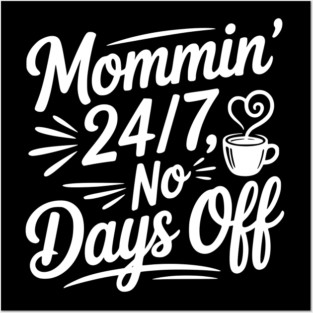 Mommin’ 24/7 No Days Off Posters and Art