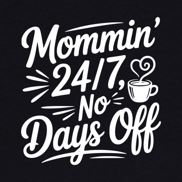 Mommin’ 24/7 No Days Off by Frank Ring