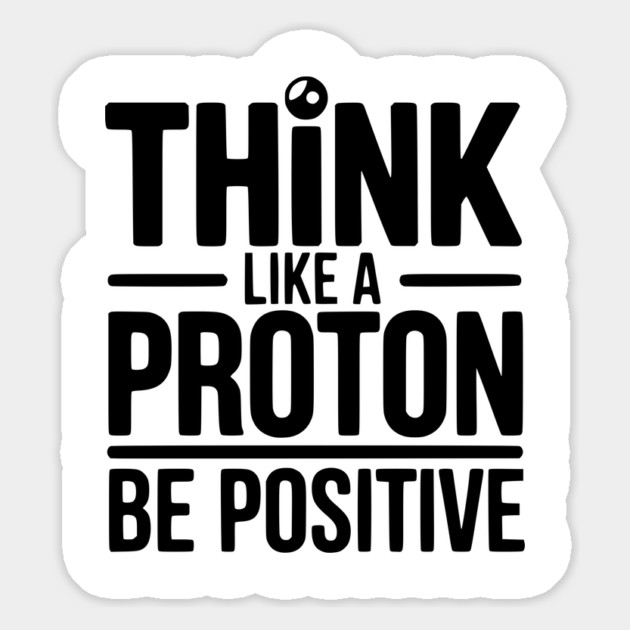 Think Like a Proton Be Positive Magnet by Frank Ring