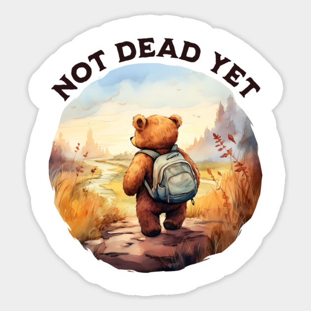 Not Dead Yet Camping / Hiking Adventure Magnet by Luxinda