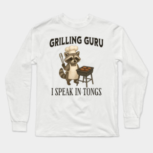 Grilling Guru, I Speak In Tongs, funny raccoon grill design Long Sleeve T-Shirt