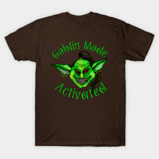 Goblin Mode Activated!!! T-Shirt