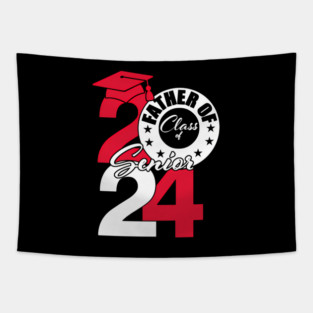 Father Of Class Of 2024 Senior 2024 Graduation 2024 Tapestry
