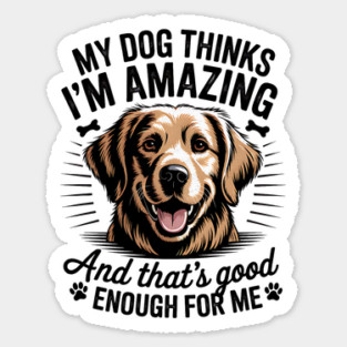My Dog Thinks I'm Amazing Design Magnet