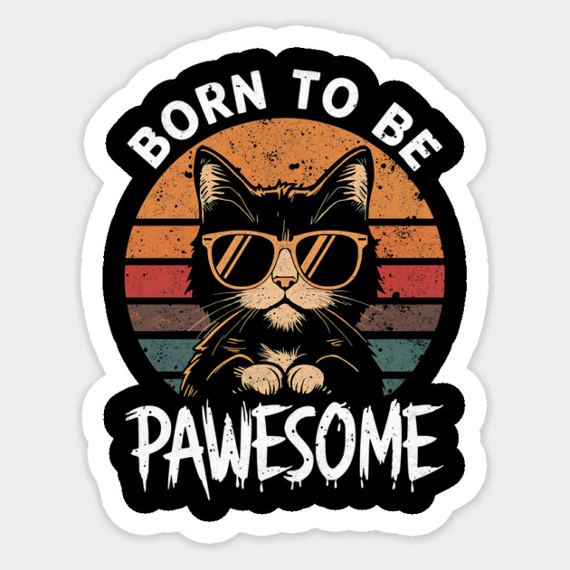 Born to Be Pawesome Cute Kitty Sticker by Designed By Marty