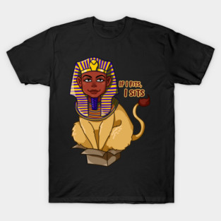 Egyptian Sphinx If I Fits I Sits T-Shirt