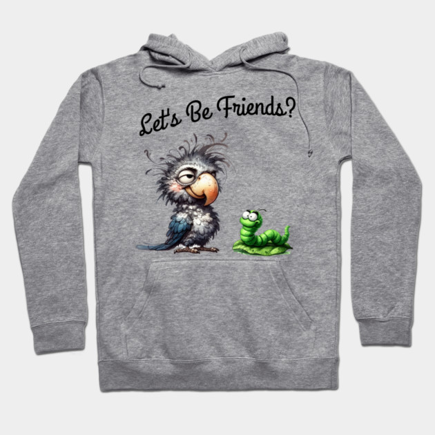 Lets be friends, Funny Bird & Worm Cartoon T-Shirt Hoodie by Kathy Hawke