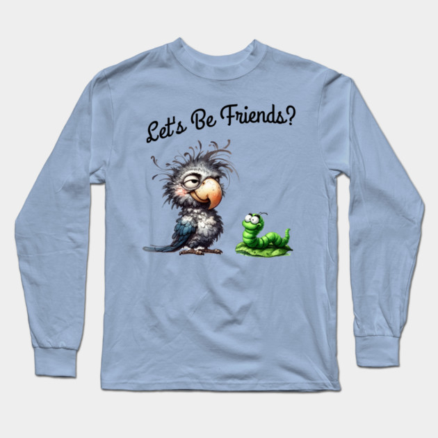 Lets be friends, Funny Bird & Worm Cartoon T-Shirt Long Sleeve T-Shirt by Kathy Hawke