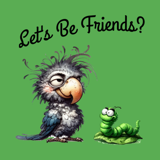 Lets be friends, Funny Bird & Worm Cartoon T-Shirt by Kathy Hawke