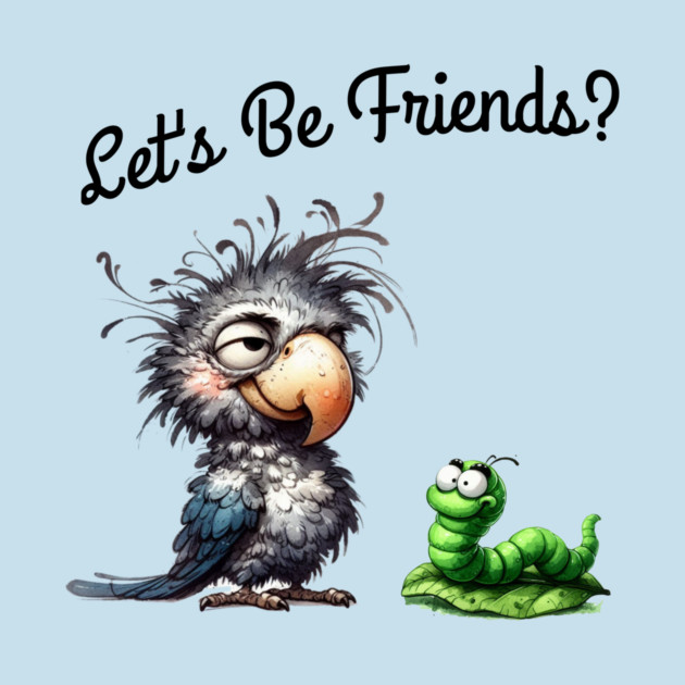 Lets be friends, Funny Bird & Worm Cartoon T-Shirt by Kathy Hawke