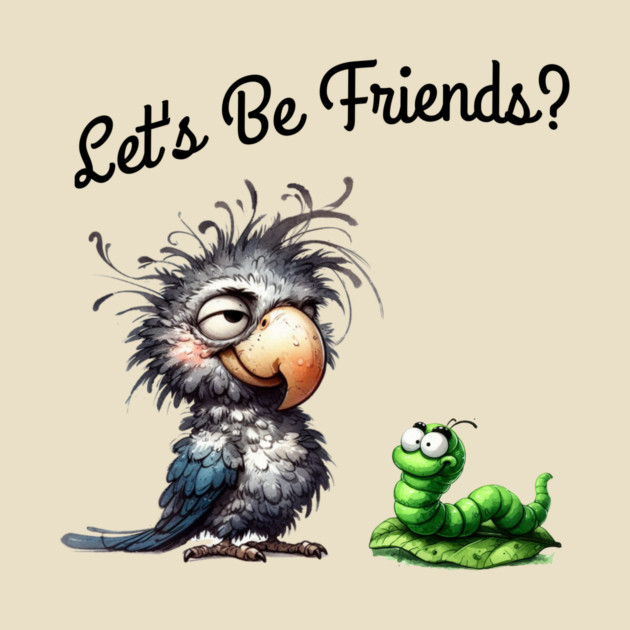 Lets be friends, Funny Bird & Worm Cartoon T-Shirt by Kathy Hawke