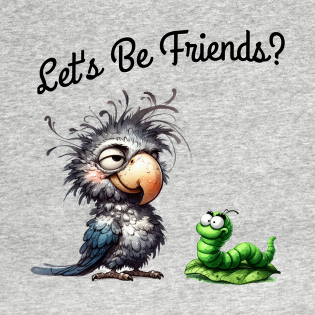 Lets be friends, Funny Bird & Worm Cartoon T-Shirt by Kathy Hawke