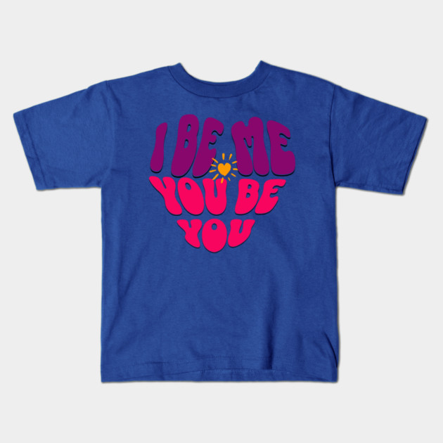 I Be Me You Be You T-Shirt – Retro Heart Positive Tee Kids T-Shirt by Kathy Hawke