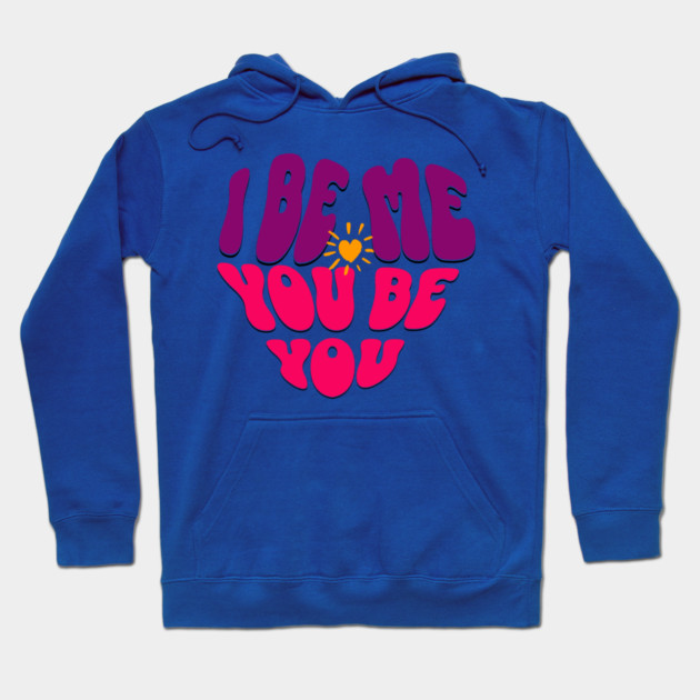 I Be Me You Be You T-Shirt – Retro Heart Positive Tee Hoodie by Kathy Hawke