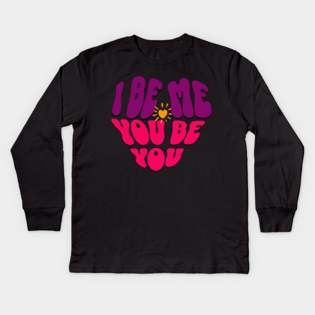 I Be Me You Be You T-Shirt – Retro Heart Positive Tee Kids Long Sleeve T-Shirt by Kathy Hawke