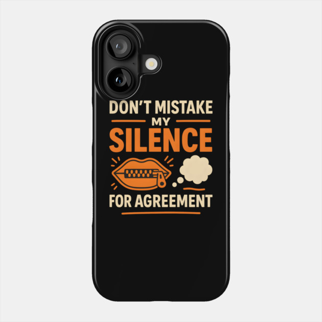 Don’t Mistake My Silence for Agreement – Sarcastic Quote Graphic Phone Case by MakerMind8.2