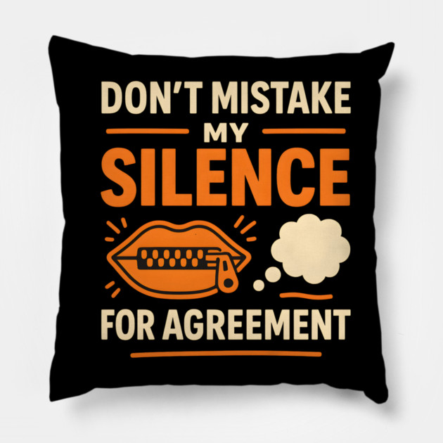 Don’t Mistake My Silence for Agreement – Sarcastic Quote Graphic Pillow by MakerMind8.2