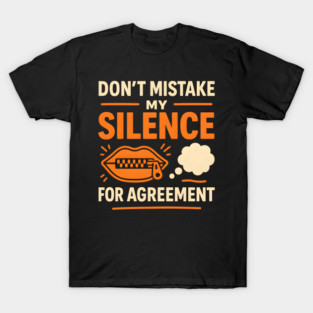 Don’t Mistake My Silence for Agreement – Sarcastic Quote Graphic T-Shirt