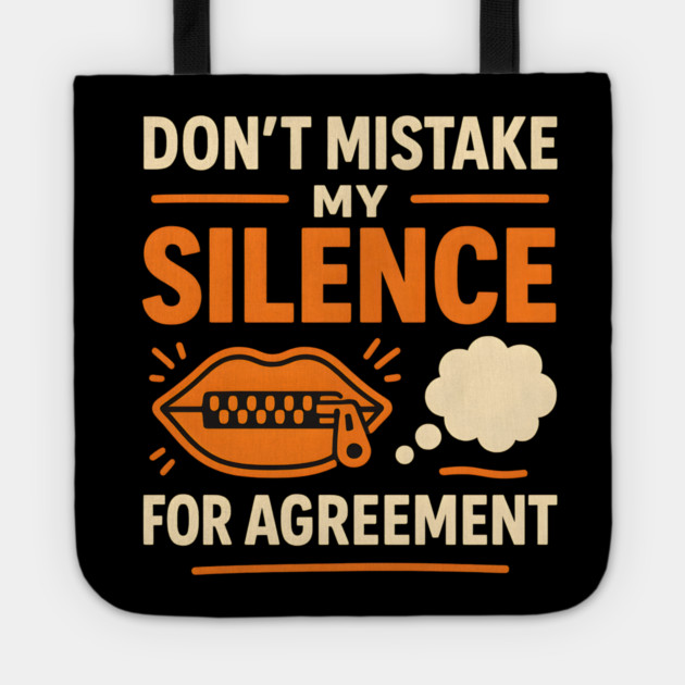 Don’t Mistake My Silence for Agreement – Sarcastic Quote Graphic Tote by MakerMind8.2