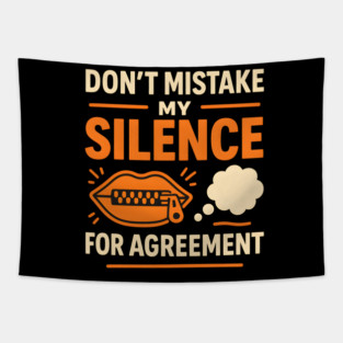 Don’t Mistake My Silence for Agreement – Sarcastic Quote Graphic Tapestry