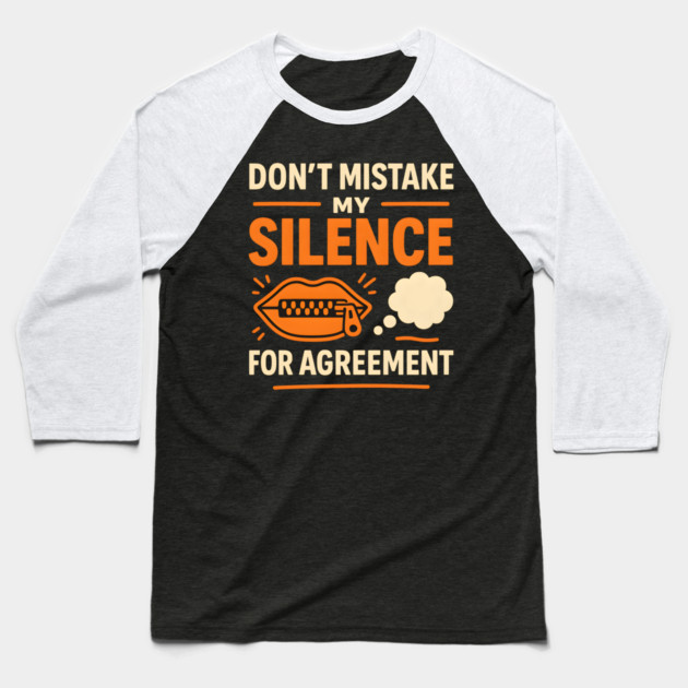 Don’t Mistake My Silence for Agreement – Sarcastic Quote Graphic Baseball T-Shirt by MakerMind8.2