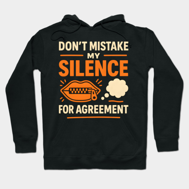 Don’t Mistake My Silence for Agreement – Sarcastic Quote Graphic Hoodie by MakerMind8.2