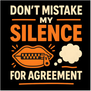 Don’t Mistake My Silence for Agreement – Sarcastic Quote Graphic Posters and Art