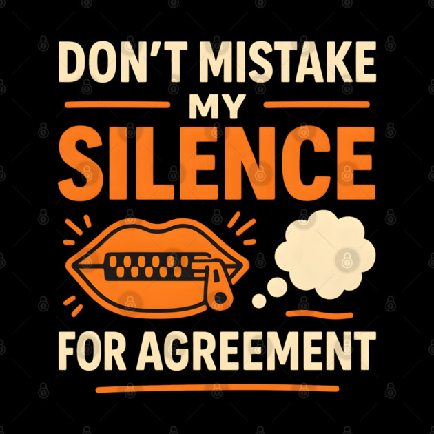 Don’t Mistake My Silence for Agreement – Sarcastic Quote Graphic by MakerMind8.2