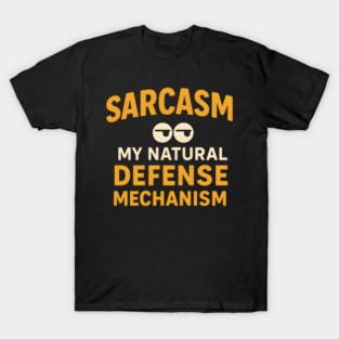Sarcasm – My Natural Defense Mechanism Funny Quote Graphic T-Shirt