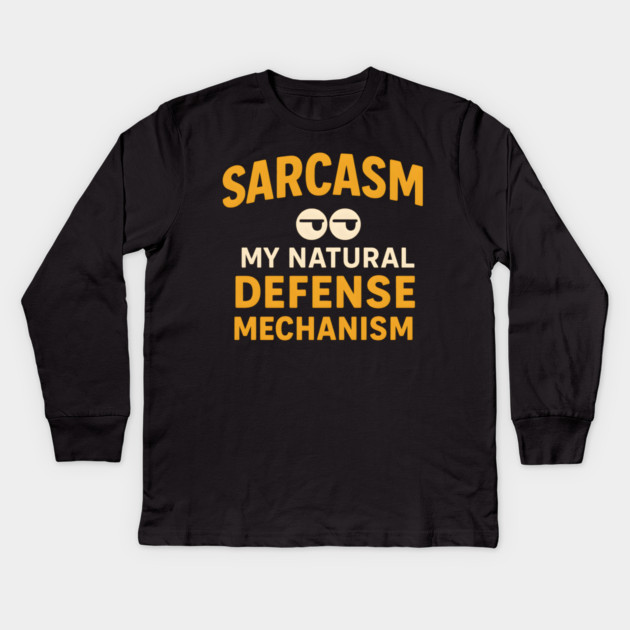 Sarcasm – My Natural Defense Mechanism Funny Quote Graphic Kids Long Sleeve T-Shirt by MakerMind8.2