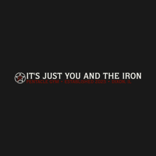 Its Just you and the Iron T-Shirt