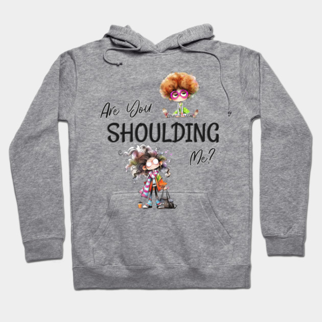 Funny Retro "Are You Shoulding Me?" Hoodie by Kathy Hawke