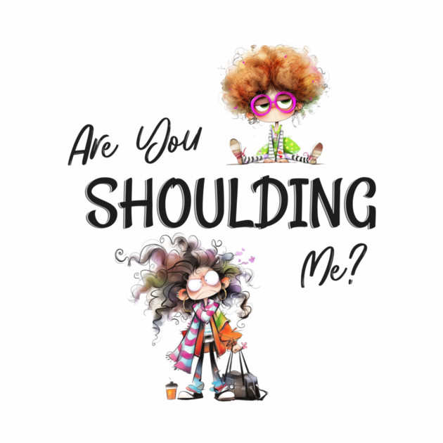 Funny Retro "Are You Shoulding Me?" by Kathy Hawke