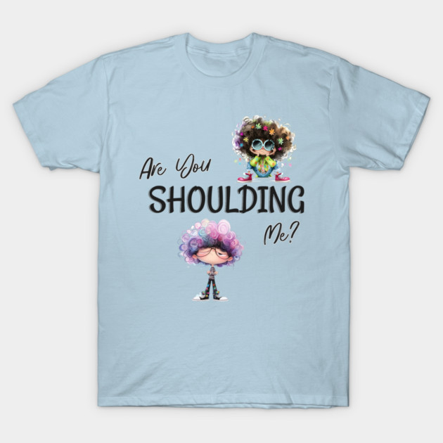 Are You Shoulding Me Funny Cartoon Graphic T-Shirt by Kathy Hawke