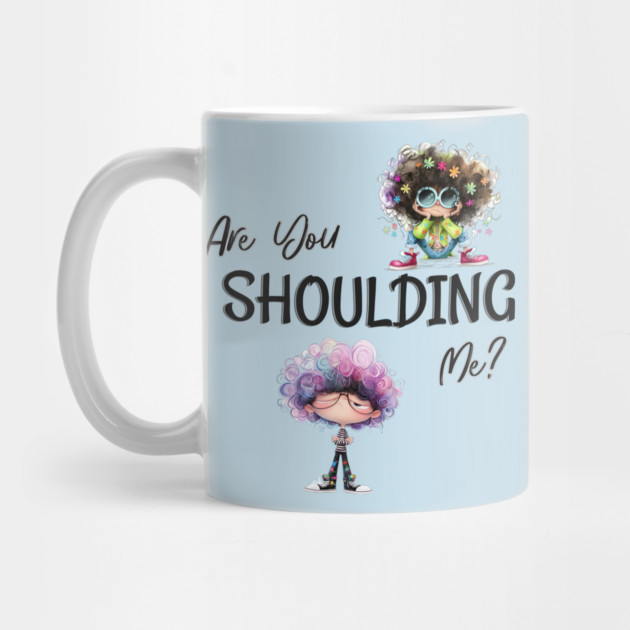 Are You Shoulding Me Funny Cartoon Graphic by Kathy Hawke