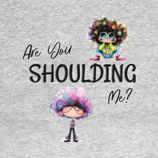 Are You Shoulding Me Funny Cartoon Graphic by Kathy Hawke