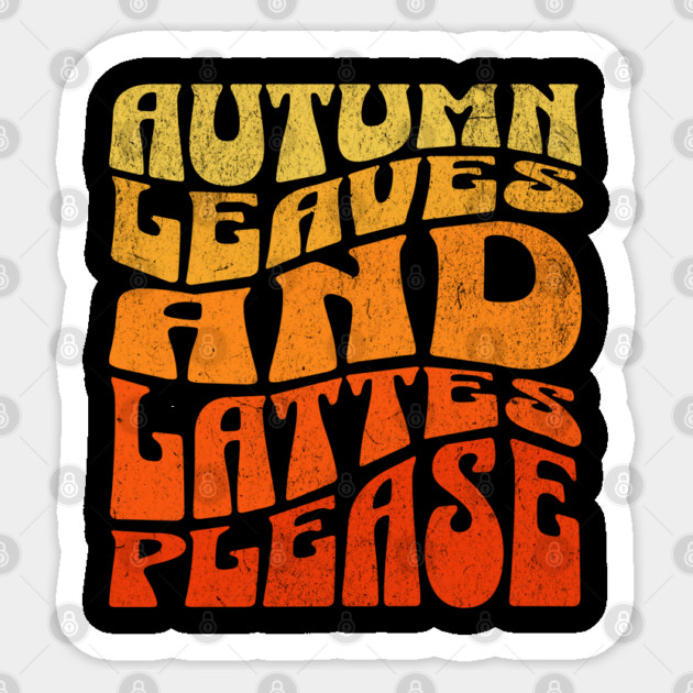 Autumn Leaves and Lattes Please Sticker by TurnEffect