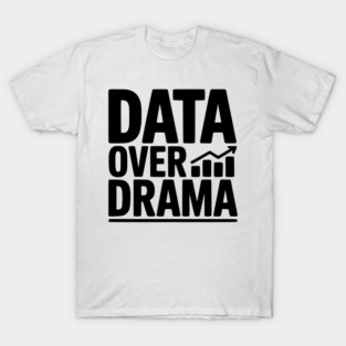Data Over Drama T-Shirt