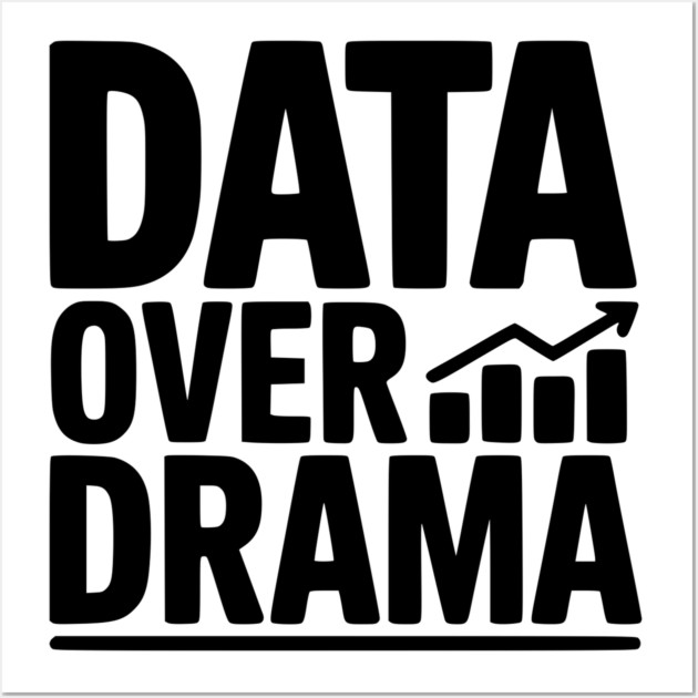 Data Over Drama Wall Art by Frank Ring