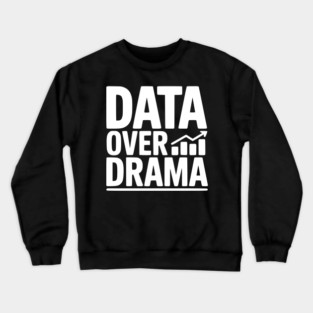 Data Over Drama Crewneck Sweatshirt