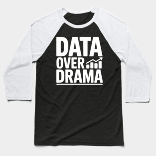 Data Over Drama Baseball T-Shirt