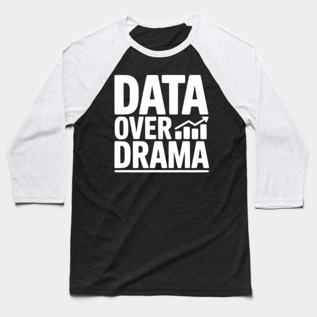 Data Over Drama Baseball T-Shirt by Frank Ring