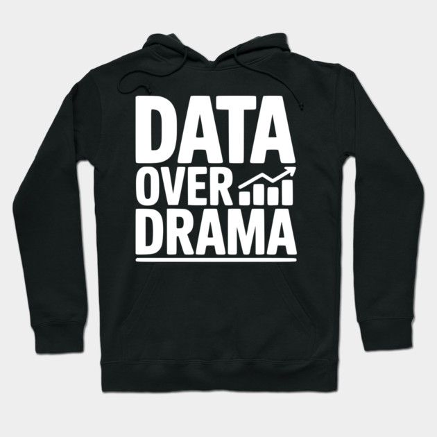 Data Over Drama Hoodie by Frank Ring
