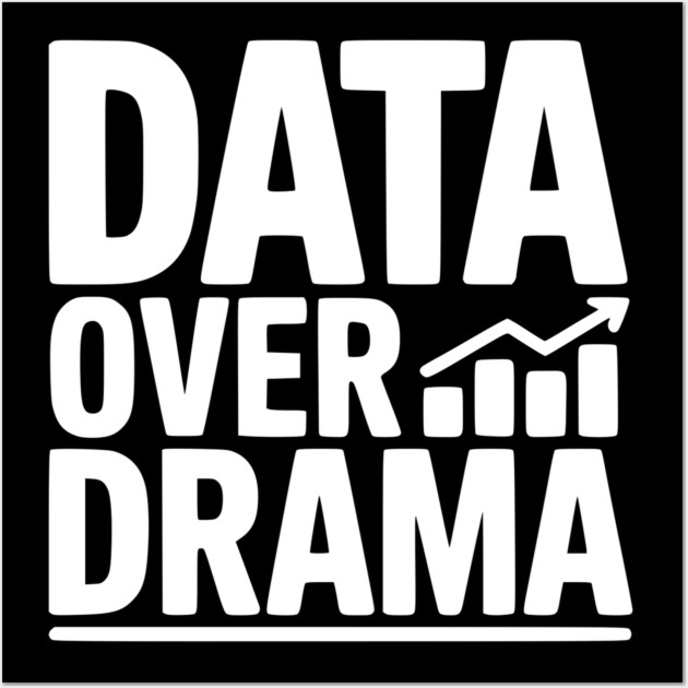 Data Over Drama Wall Art by Frank Ring